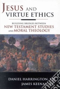 Jesus and Virtue Ethics libro in lingua di Harrington S. J., Keenan James F., Harrington Daniel J., Keenan S. J.