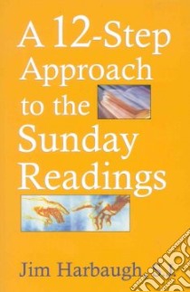 A 12-Step Approach to the Sunday Readings libro in lingua di Harbaugh Jim, Harbaugh Ji