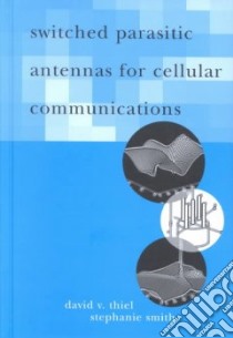 Switched Parasitic Antennas for Cellular Communications libro in lingua di Thiel David V., Smith Stephanie