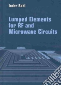 Lumped Elements for Rf and Microwave Circuits libro in lingua di Bahl I. J.