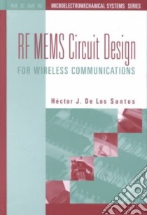 Rf Mems Circuit Design for Wireless Communications libro in lingua di Santos Hector J. De Los, De Los Santos Hector J.