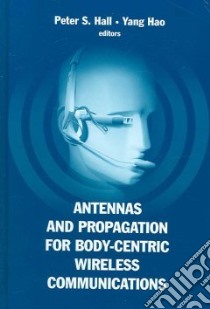Antennas and Propagation for Body-centric Wireless Communications libro in lingua di Hall Peter S. (EDT), Hao Yang (EDT)