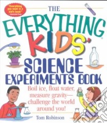 The Everything Kids' Science Experiments Book libro in lingua di Robinson Tom
