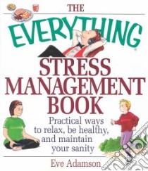 The Everything Stress Management Book libro in lingua di Adamson Eve