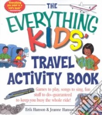 The Everything Kids' Travel Activity Book libro in lingua di Hanson Erik A., Hanson Jeanne