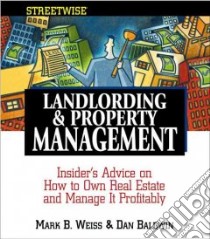 Streetwise Landlording & Property Management libro in lingua di Weiss Mark B., Baldwin Dan