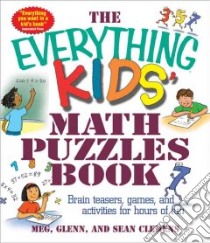 The Everything Kids' Math Puzzles Book libro in lingua di Clemens Meg, Glenn Sean, Clemens Glenn, Clemens Sean
