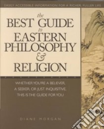 The Best Guide to Eastern Philosophy and Religion libro in lingua di Morgan Diane