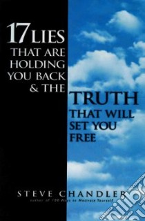 17 Lies That Are Holding You Back and the Truth That Will Set You Free libro in lingua di Chandler Steve