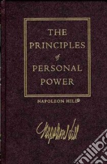Principles of Personal Power libro in lingua di Hill Napoleon, Hartley Bill, Morey Arthur, Sartwell Matthew, Napoleon Hill Foundation (COR)