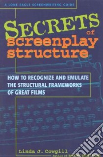Secrets of Screenplay Structure libro in lingua di Cowgill Linda J.