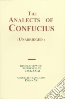 The Analects of Confucius libro in lingua di Confucius, Yu Emma (TRN), Cai Jack J. (TRN), Cai Jack J., Yu Emma