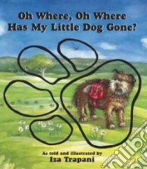 Oh Where, Oh Where Has My Little Dog Gone? libro in lingua di Trapani Iza