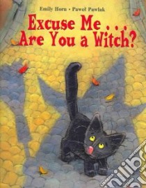 Excuse Me are You A Witch? libro in lingua di Horn Emily, Pawlak Pawel (ILT)