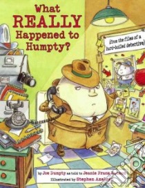What Really Happened to Humpty? libro in lingua di Dumpty Joe, Ransom Jeanie Franz (CON), Axelsen Stephen (ILT)