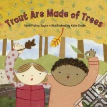 Trout Are Made of Trees libro in lingua di Sayre April Pulley, Endle Kate (ILT)