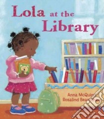 Lola at the Library libro in lingua di Mcquinn Anna, Beardshaw Rosalind (ILT)