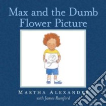Max and the Dumb Flower Picture libro in lingua di Alexander Martha, Rumford James (ILT)