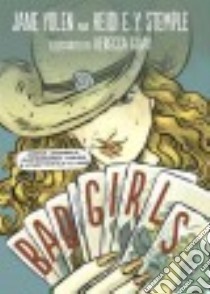 Bad Girls libro in lingua di Yolen Jane, Stemple Heidi E. Y., Guay Rebecca (ILT)