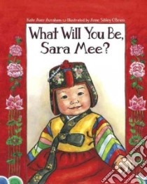 What Will You Be, Sara Mee? libro in lingua di Avraham Kate Aver, O'Brien Anne Sibley (ILT)