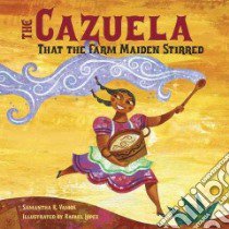 The Cazuela That the Farm Maiden Stirred libro in lingua di Vamos Samantha R., Lopez Rafael (ILT)