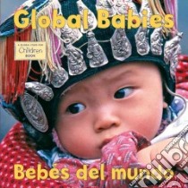 Global Babies / Bebes Del Mundo libro in lingua di Global Fund for Children (COR), Del Risco Eida (TRN)