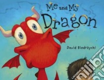 Me and My Dragon libro in lingua di Biedrzycki David