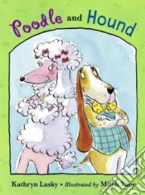 Poodle and Hound libro in lingua di Lasky Kathryn, Vane Mitch (ILT)
