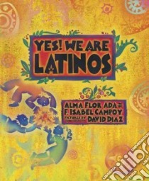 Yes! We Are Latinos libro in lingua di Ada Alma Flor, Campoy F. Isabel, Diaz David (ILT)