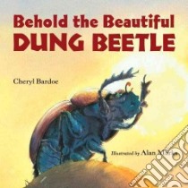 Behold the Beautiful Dung Beetle libro in lingua di Bardoe Cheryl, Marks Alan (ILT)
