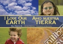 I Love Our Earth / Amo Nuestra Tierra libro in lingua di Martin Bill Jr., Sampson Michael, Lipow Dan (PHT)