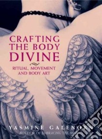 Crafting the Body Divine libro in lingua di Galenorn Yasmine