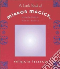 A Little Book of Mirror Magic libro in lingua di Telesco Patricia