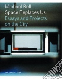 Space Replaces Us libro in lingua di Bell Michael, Kwinter Sanford, Holl Steven
