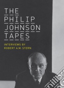 The Philip Johnson Tapes libro in lingua di Stern Robert A. M., Varnelis Kazys (EDT)