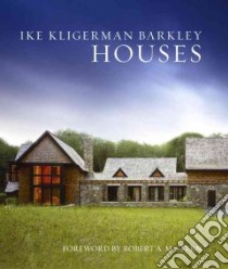 Ike Kligerman Barkley Houses libro in lingua di Ike Kligerman Barkley Architects (COR), Kristal Marc (COL), Stern Robert A. M. (FRW), Ilke John (INT), Kligerman Thomas (INT)