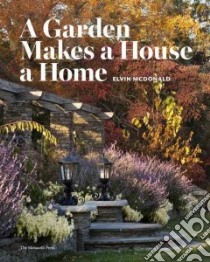 A Garden Makes a House a Home libro in lingua di McDonald Elvin