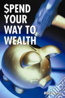 Spend Your Way to Wealth libro in lingua di Schiano Michael J.
