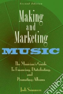 Making and Marketing Music libro in lingua di Summers Jodi