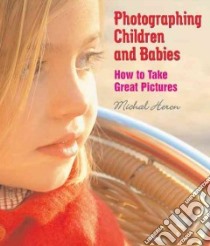 Photographing Children And Babies libro in lingua di Heron Michal