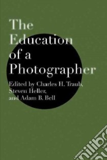 The Education of a Photographer libro in lingua di Traub Charles H. (EDT), Heller Steven (EDT), Bell Adam B. (EDT)