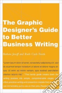 The Graphic Designer's Guide to Better Business Writing libro in lingua di Janoff Barbara, Cash-smith Ruth