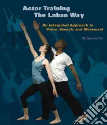 Actor Training the Laban Way libro in lingua di Adrian Barbara, Clarke Chelsea (ILT)