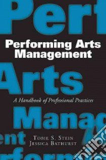 Performing Arts Management libro in lingua di Stein Tobie S., Bathurst Jessica