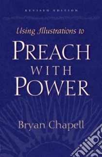 Using Illustrations to Preach With Power libro in lingua di Chapell Bryan