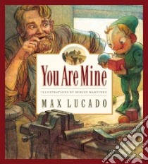 You Are Mine libro in lingua di Lucado Max, Martinez Sergio (ILT)