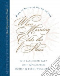 When Morning Gilds the Skies libro in lingua di Tada Joni Eareckson (EDT), Macarthur Johnckson, Wolgemuth Robert, Tada Joni Eareckson