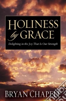 Holiness by Grace libro in lingua di Chapell Bryan