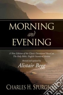 Morning and Evening libro in lingua di Spurgeon C. H., Begg Alistair (EDT), Begg Alistair (INT), Begg Alistair