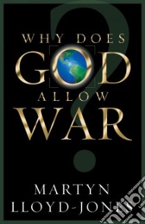 Why Does God Allow War? libro in lingua di Lloyd-Jones David Martyn, MacArthur John (FRW), Dennis Lane T. (FRW)